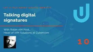 Talking digital signatures with Cybercom&rsquo;s Head of IAM Solutions, Robin von Post &ndash; Podcast Ep. 10