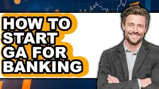 How to Start Ga for Banking (updated)