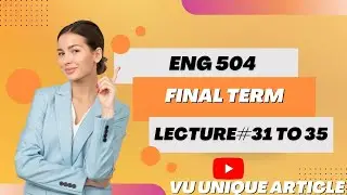 ENG 504 Short Lecture/Final Term Preparation/Lecture#31 to 35/Short Notes for Finals