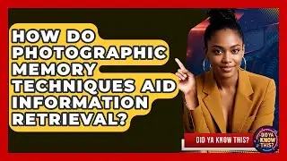 How Do Photographic Memory Techniques Aid Information Retrieval? - Did Ya Know This