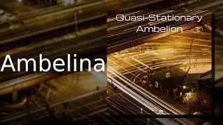 Ambelion: Ambelina [Track 05: Quasi-Stationary]