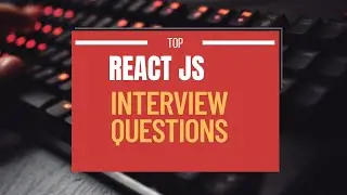 ReactJS Interview Questions | Prepare For Your Upcoming React Interview