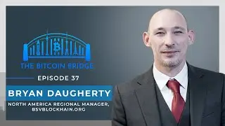 Proof of ESG, Bryan Daugherty | The Bitcoin Bridge | Episode 37