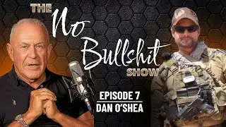 The No Bullshit Show | Ep 7: Dan O’Shea, Retired SEAL Commander & Hostage Terrorism Expert