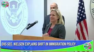 DHS Sec  Nielsen explains shift in immigration policy