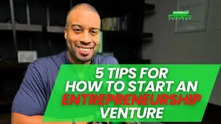 5 Tips For How to Start an Entrepreneurship Venture with Rickey Jasper