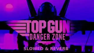 Kenny Loggins - ⚠️Danger Zone⚠️ | (Slowed + Reverb)