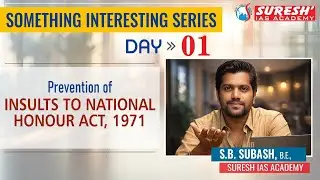 SOMETHING INTERESTING DAY-01 | PREVENTION OF INSULTS TO NATIONAL HONOUR ACT | Suresh IAS Academy