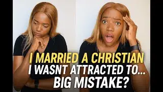I Married a Christian I Wasn&rsquo;t Attracted To&hellip; Big Mistake?