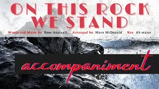 On This Rock We Stand | SATB Choir | ACCOMPANIMENT {R. Aspinall / M. McDonald}