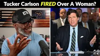 UPDATE: Tucker Carlson May Have Been FIRED Over A WOMAN!