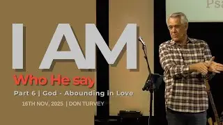 Sunday AM | I AM | Abounding in  Love | Don T | 16/11/25