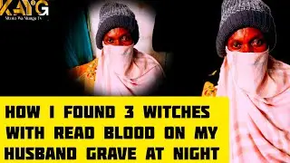 How I found my villages witches surrounding my husband's grave at night | our dark village story