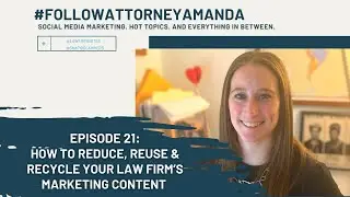 How to Reduce, Reuse & Recycle Your Law Firm&rsquo;s Marketing Content | #FollowAttorneyAmanda