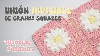 C&oacute;mo hacer una UNI&Oacute;N INVISIBLE a nuestros granny squares 🩵​🌟