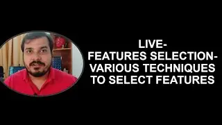 Live-Features Selection-Various Techniques To Select Features  Day 7