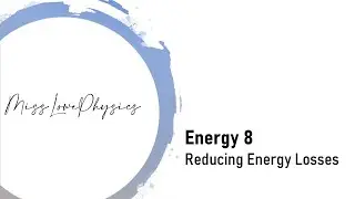 Energy 8 - Reducing Energy Losses