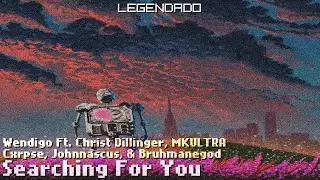 Wendigo | Christ Dillinger, MKULTRA, Cxrpse, Johnnascus, Bruhmanegod - Searching For You (Legendado)