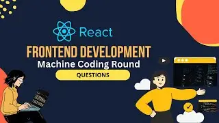 Frontend Development Mchine Coding Round Interview Questions & Answers