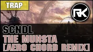 SCNDL - The Munsta (Aero Chord Remix)