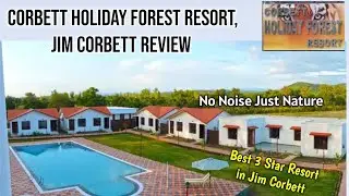 Corbett Holiday Forest Resort Review | Best 3 Star Resort in Jim Corbett | Peaceful Weekend Getaway