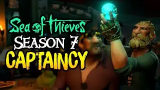 CAPTAINCY IS HERE! // SEA OF THIEVES - Season 7 breakdown