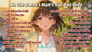 𝗽𝗹𝗮𝘆𝗹𝗶𝘀𝘁🎧| Songs I Didn’t Say Out Loud | A Pop Playlist For Late Nights & Healing 🌸