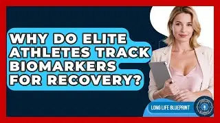 Why Do Elite Athletes Track Biomarkers For Recovery? - Long Life Blueprint