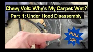 Fix! Chevy Volt Wet Carpet in Passenger Compartment (Part 1: Under Hood Disassembly)