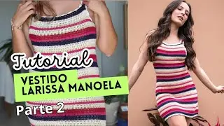 Tutorial em Croch&ecirc; - Vestido Larissa Manoela SEM COSTURA (parte 2) - Passo a Passo PAP