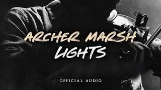 Archer Marsh - Lights (Official Audio)
