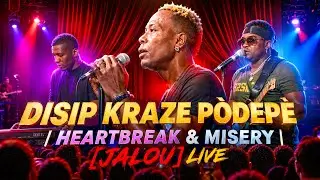 DISIP KRAZE PÒDEPÈ | HEARTBREAK & MISERY | [JALOU ] LIVE
