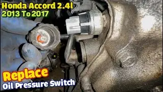 Replacing oil pressure switch on Honda Accord 2.4L  2013 to 2017