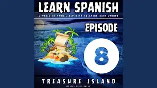Learn Spanish in Your Sleep with Rain Sounds: Treasure Island Episode 8, Pt. 43