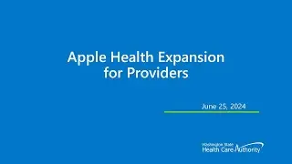 Apple Health Expansion Immigrant Health Webinar for Providers - June 25, 2024