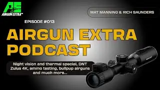 Airgun Extra Podcast | Night vision and thermal hunting | DNT Zulus 4K | Airgun pellet test