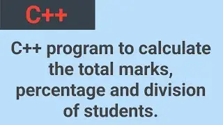 C++ program to calculate the total marks, percentage and division of student 