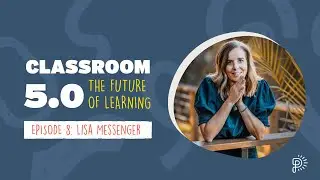 Lisa Messenger, Classroom 5.0 Podcast, S2E8