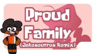 Proud Family (Jakeneutron Remix)