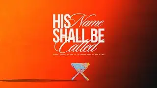 His Name Shall Be Called
