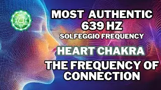 Pure Solfeggio Frequency 639 HZ | Heart Chakra Healing Meditation | Enhance Love & Relationships