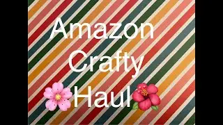Amazon Crafty 🌸Haul🌺
