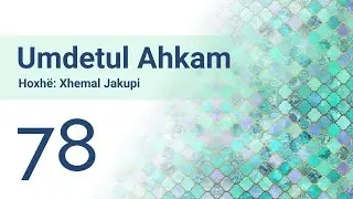 78 - Dhurata- Umdetul Ahkam | Hoxhë Xhemal Jakupi