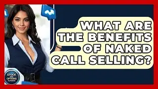 What Are The Benefits Of Naked Call Selling? - Stock and Options Playbook