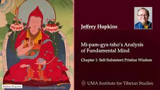 Jeffrey Hopkins: Mipam Gyatsho&rsquo;s Analysis of Fundamental Mind, Class #1 (2017-06-06)