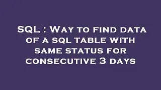 SQL : Way to find data of a sql table with same status for consecutive 3 days