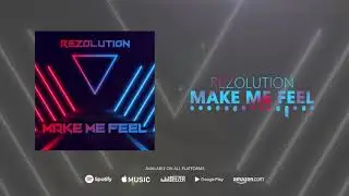 Rezolution - Make Me Feel (Radio Edit)