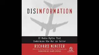 Disinformation: 22 Media Myths That Undermine the War on Terror by Richard Miniter | Free Audiobook