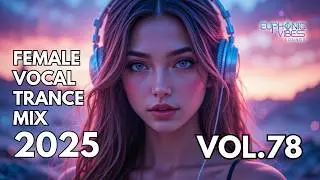 Female Vocal Trance Mix 2025 - Vol 78 | Uplifting & Euphoric Melodies
