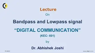 DIGITAL COMMUNICATION LECTURE 09 ''Bandpass and Lowpass signal'' By Dr. Abhishek Joshi, AKGEC